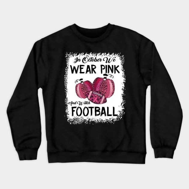 In October We Wear Pink And Watch Football Crewneck Sweatshirt by celestewilliey